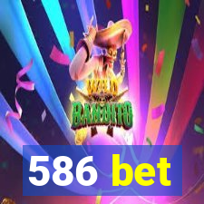 586 bet